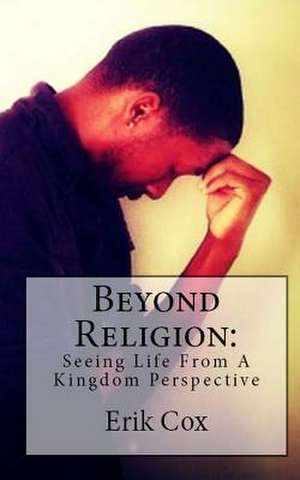 Beyond Religion de Erik L. Cox