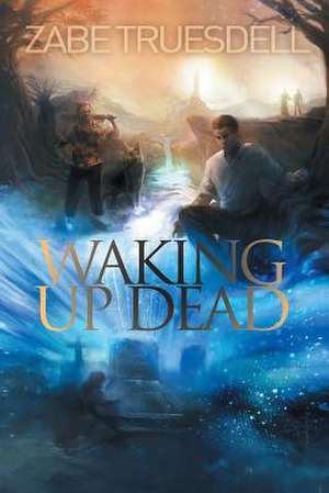 Waking Up Dead de Zabe Truesdell