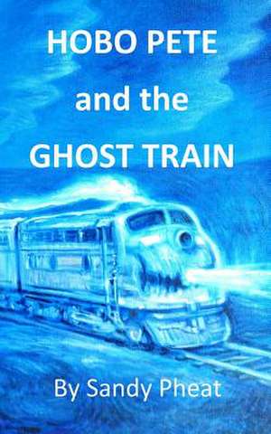 Hobo Pete and the Ghost Train de Sandy Pheat