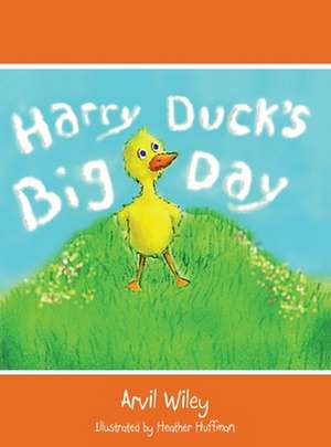 Harry Duck's Big Day de Arvil Wiley