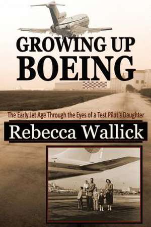 Growing Up Boeing de Rebecca Wallick