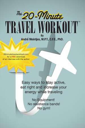 The 20-Minute Travel Workout de Andre Meintjes Phd Mpt Cfe