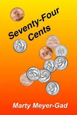 Seventy-Four Cents de Marty Meyer-Gad