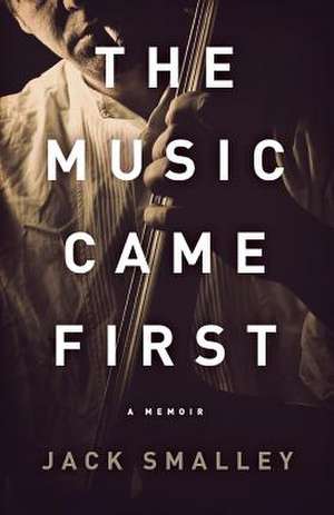 The Music Came First de Jack Smalley