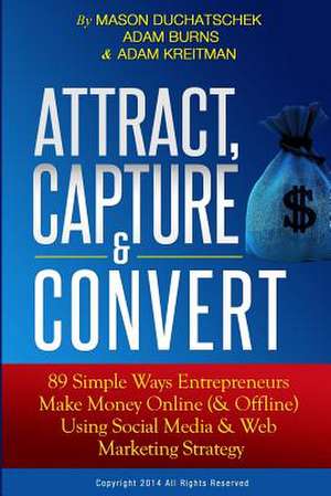 Attract, Capture & Convert de MR Mason Duchatschek