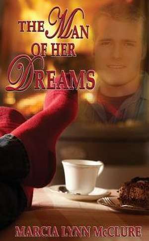 The Man of Her Dreams de Marcia Lynn McClure