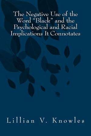 The Negative Use of the Word Black and the Psychological and Racial Implications It Connotates de Lillian Victoria Knowles