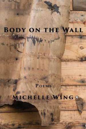 Body on the Wall de Michelle Wing