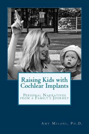 Raising Kids with Cochlear Implants de Amy Milani Ph. D.