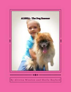 Alisha - The Dog Rescuer de Sheila Hayford