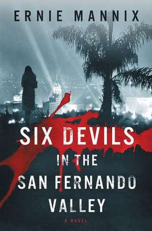 Six Devils in the San Fernando Valley de Ernie Mannix