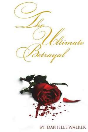 The Ultimate Betrayal de Danielle Walker