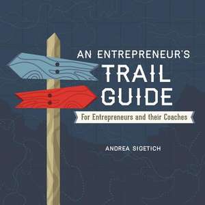 An Entrepreneur's Trail Guide de Andrea Sigetich