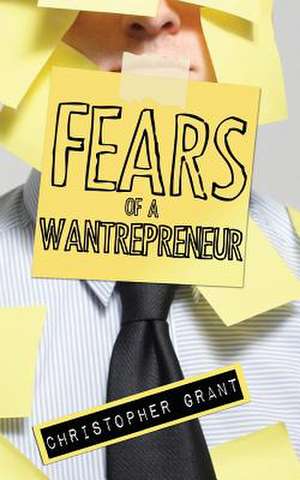 Fears of a Wantrepreneur de Christopher Michael Grant