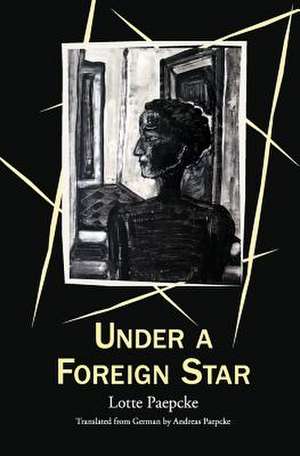 Under a Foreign Star de Lotte Paepcke