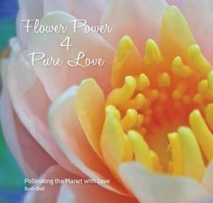 Flower Power 4 Pure Love de Beth C. Bell