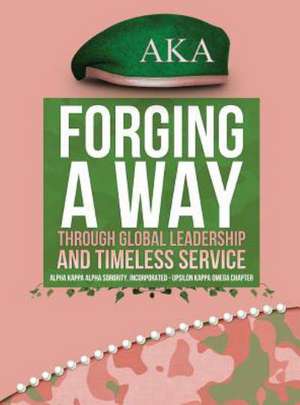 Forging a Way Through Global Leadership and Timeless Service de Desdy Paige