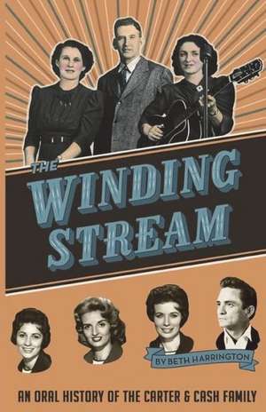 The Winding Stream: An Oral History of the Carter and Cash Family de Beth Harrington