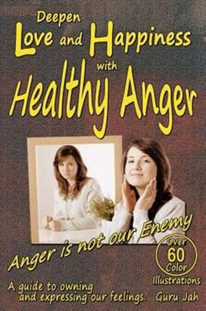 Deepen Love and Happiness with Healthy Anger