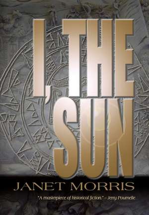 I, the Sun de Janet Morris