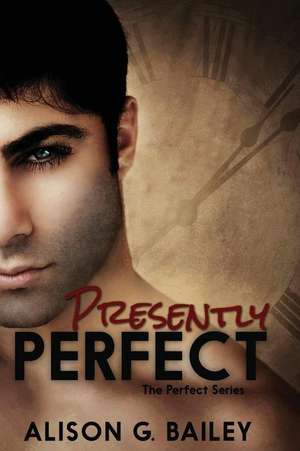 Presently Perfect de Alison G. Bailey