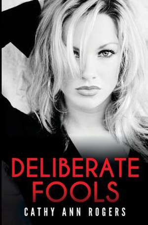 Deliberate Fools de Cathy Ann Rogers