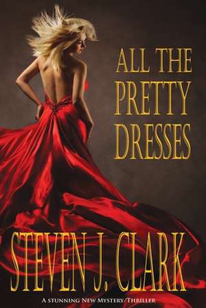 All the Pretty Dresses de Steven J. Clark