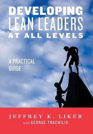 Developing Lean Leaders at All Levels de Jeffrey Liker