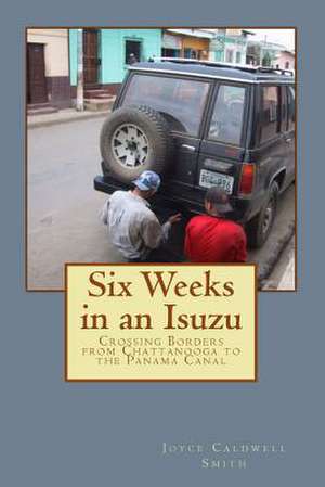 Six Weeks in an Isuzu de Joyce Caldwell Smith