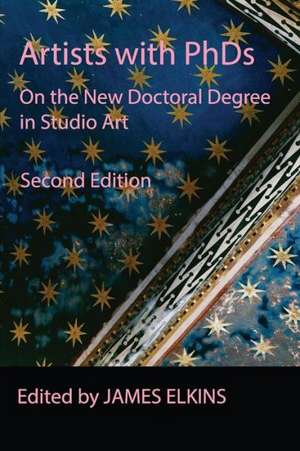 Artists with PhDs: On the New Doctoral Degree in Studio Art de James Elkins