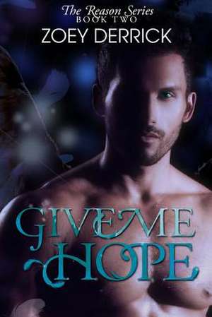 Give Me Hope - Reason Series #2 de Zoey Derrick