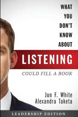 What You Don't Know about Listening (Could Fill a Book) de Jon F. White