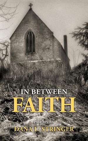 In Between Faith de Dana L. Stringer