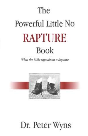 The Powerful Little No Rapture Book de Peter Wyns