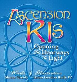 Ascension Kis: Opening the Doorways to Light de Shima Shanti