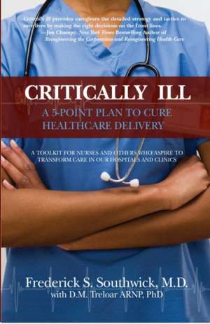 Critically Ill: A 5-Point Plan to Cure Healthcare Delivery de Frederick S. Southwick