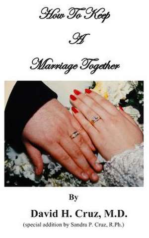 How to Keep a Marriage Together de David H. Cruz M. D.