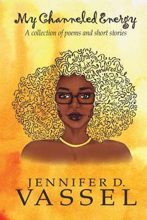 My Channeled Energy de Jennifer D. Vassel