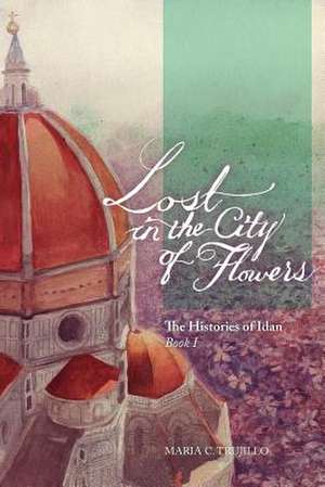 Lost in the City of Flowers de Maria C. Trujillo