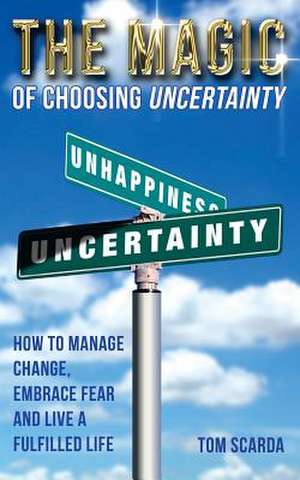 The Magic of Choosing Uncertainty de MR Tom Scarda