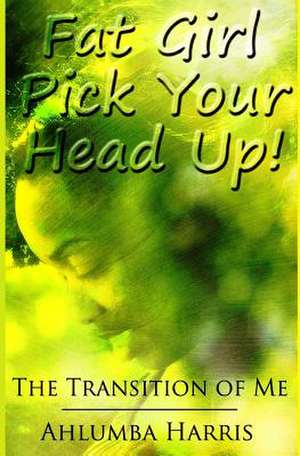 Fat Girl Pick Your Head Up de Ahlumba Harris