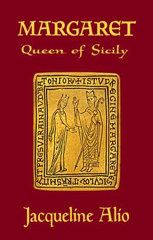 Margaret: Queen of Sicily de Jacqueline Alio
