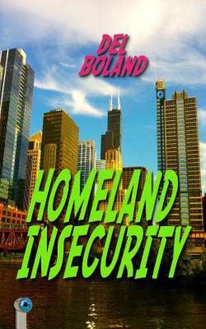 Homeland Insecurity de Del Boland