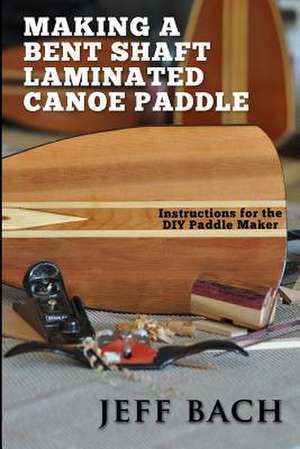 Making a Bent Shaft Laminated Canoe Paddle de Jeff Bach