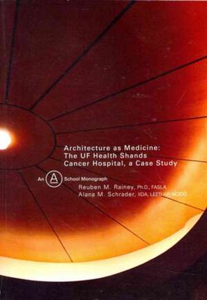 Architecture as Medicine: The Uf Health Shands Cancer Hospital, a Case Study de Reuben M. Rainey