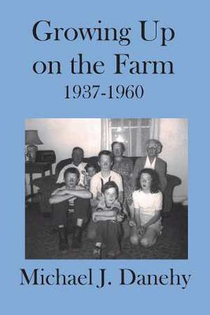 Growing Up on the Farm de Michael J. Danehy