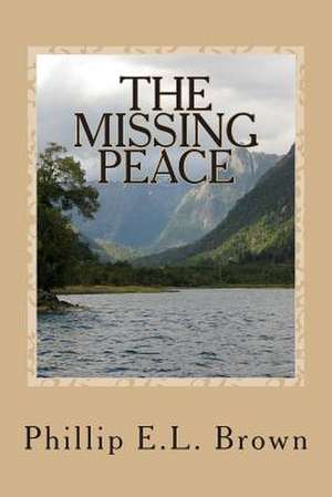 The Missing Peace de Phillip E. Brown