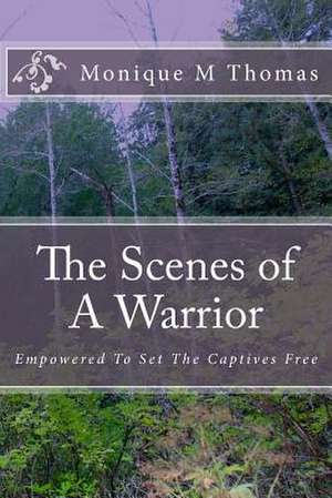 The Scenes of a Warrior de MS Monique M. Thomas