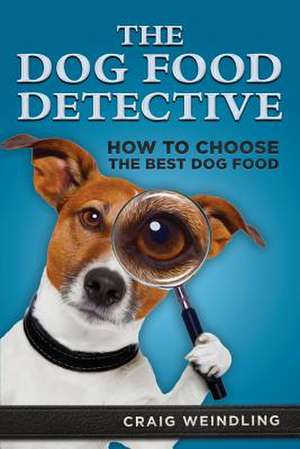 The Dog Food Detective de Craig Weindling