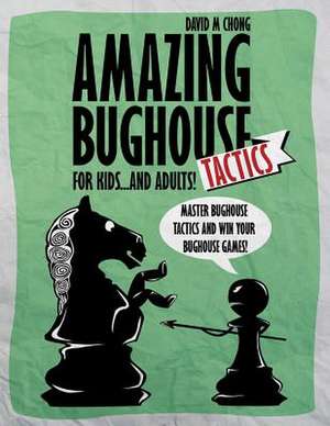 Amazing Bughouse Tactics for Kids...and Adults! de David M. Chong